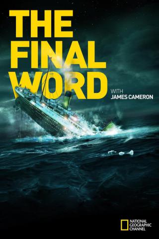 Титаник: Заключительное слово с Джеймсом Кэмероном (2012)